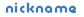 nickname